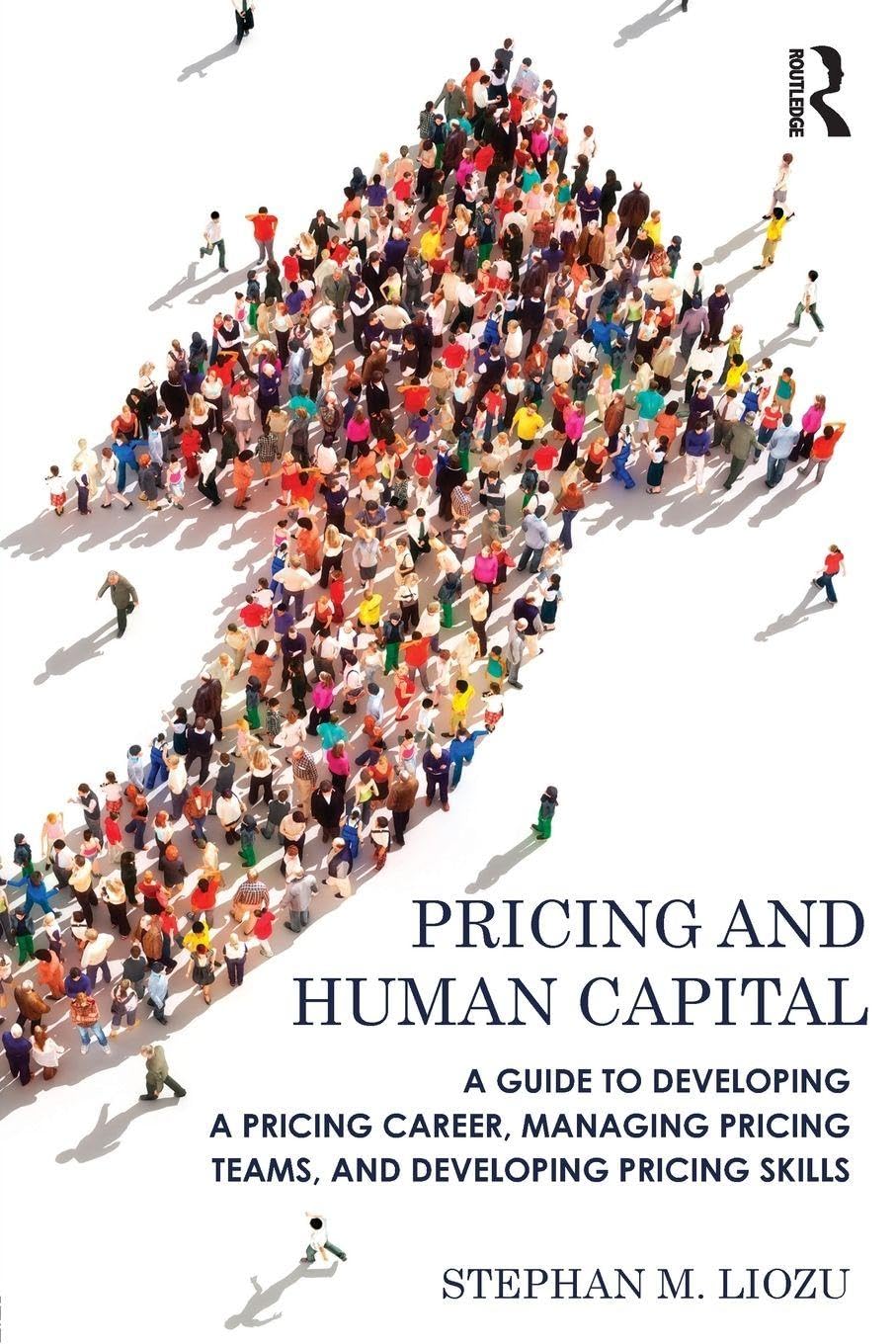 Pricing and Human Capital: A Guide to Developing a Pricing Career, Managing Pricing Teams, and Developing Pricing Skills