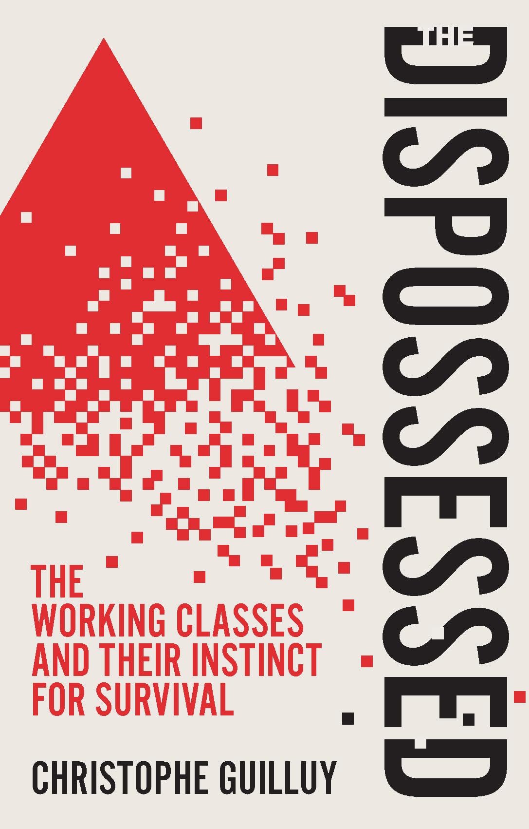 The Dispossessed The Working Classes and Their In stinct  by Guilluy HARDBACK