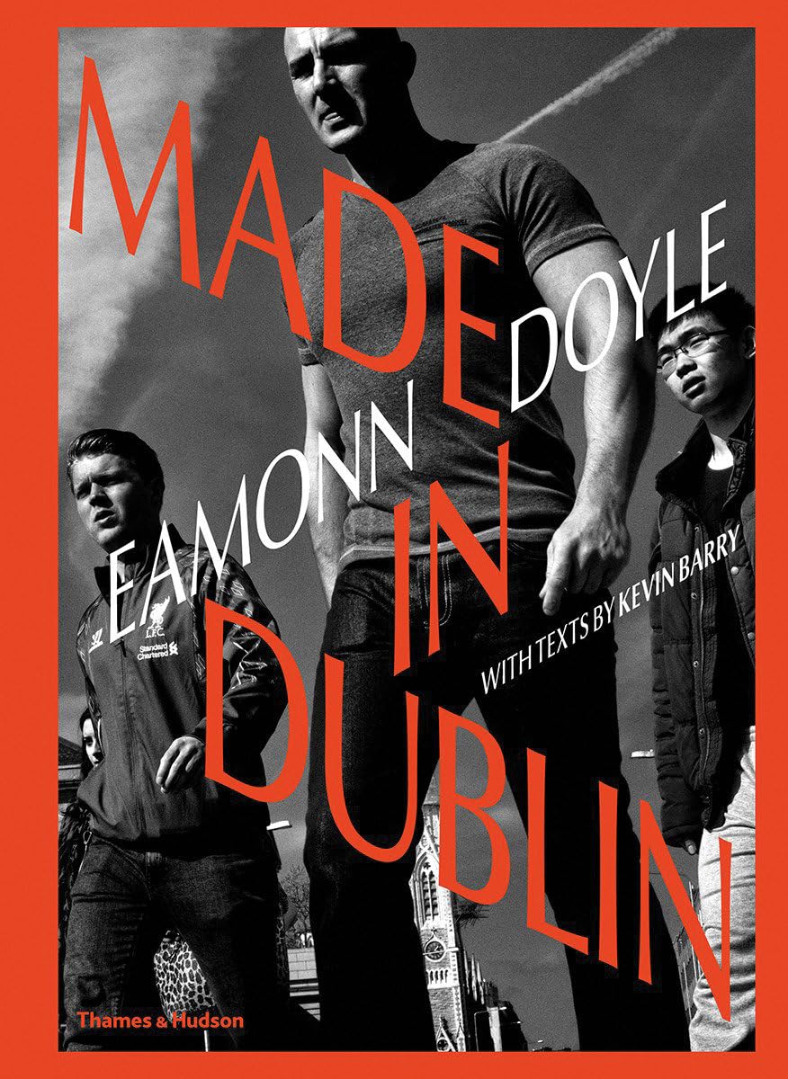 Eamonn Doyle: Made In Dublin (Dublin Trilogy) By Eamonn Doyle,Kevin  Barry,Sean