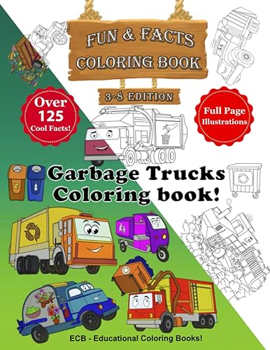 The Coolest Garbage Trucks for Kids - 3-8 Edition: Fantastic Coloring Book with Over 125 Educational Cool Facts about Garbage Trucks, Recycling, ... and Cleanliness of our Oceans! ages 4-8