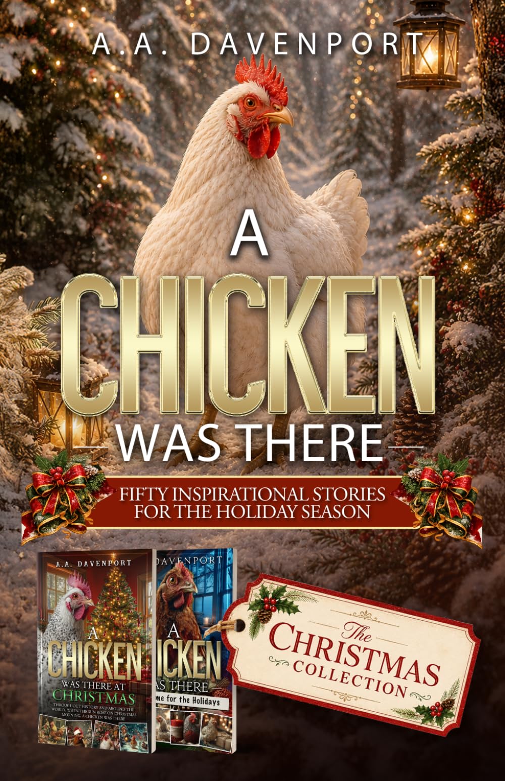 A Chicken Was There The Christmas Collection: Fifty Inspirational Stories for the Holiday Season
