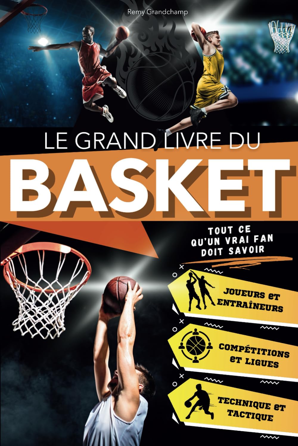 Le Grand Livre du Basket: Un Voyage Passionnant pour les Jeunes Fans à Travers l'Histoire, la Technique et les Légendes. Tout ce qu'un Vrai Fan Doit .