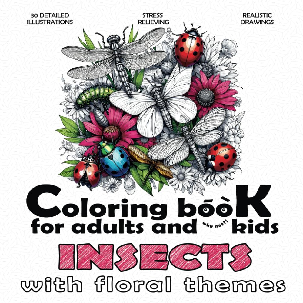Coloring book for adults and (why not?!) kids, with floral themes - INSECTS (Coloring books for adults and (why not?!) kids, with floral themes)