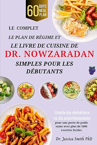 LE COMPLET LE PLAN DE RÉGIME ET LE LIVRE DE CUISINE DE DR. NOWZARADAN SIMPLES POUR LES DÉBUTANTS: Guide du diététiste et du nutritionniste pour une ... saine avec plus de 1000 recettes faciles