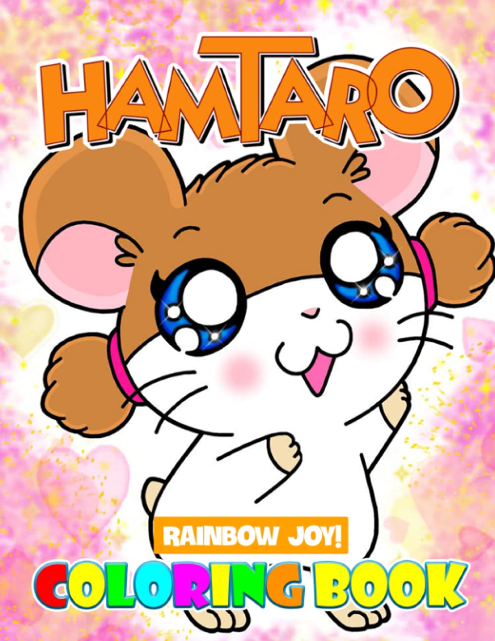 Rainbow Joy! - Hamtaro Coloring Book: Adorable And Vivid Illustrations For All Fans Of All Ages