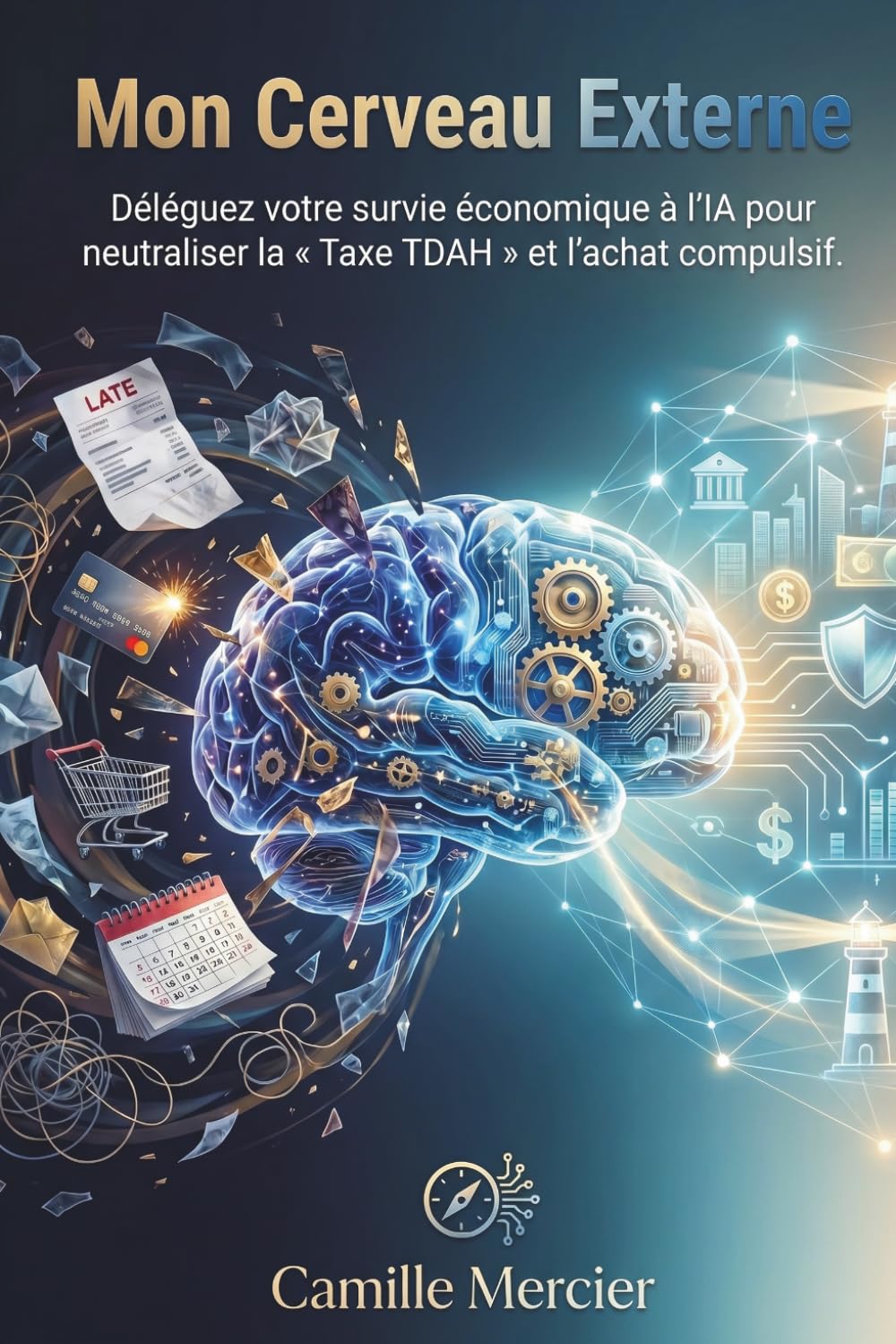 Mon cerveau externe: Déléguez votre survie économique à l'IA pour neutraliser la « Taxe TDAH » et l'achat compulsif. (Mon Cerveau Externe - comment ... son quotidien face a certains troubles)