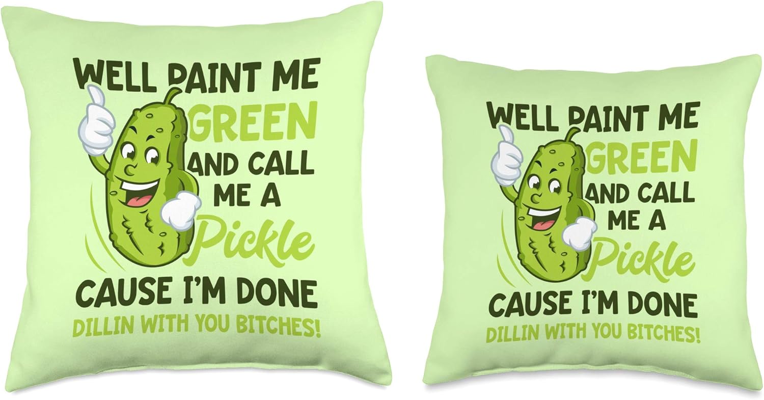 Paint Me Green And Call Me A Pickle Bitches Funny Throw Pillow