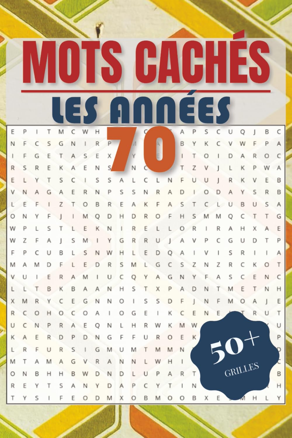 Mots cachés - Les années 70: Livre de mots cachés sur une décennie légendaire | Revivez les années 70 | Format 6 x 9 pouces, 110 pages | 50+ grilles | Solutions incluses