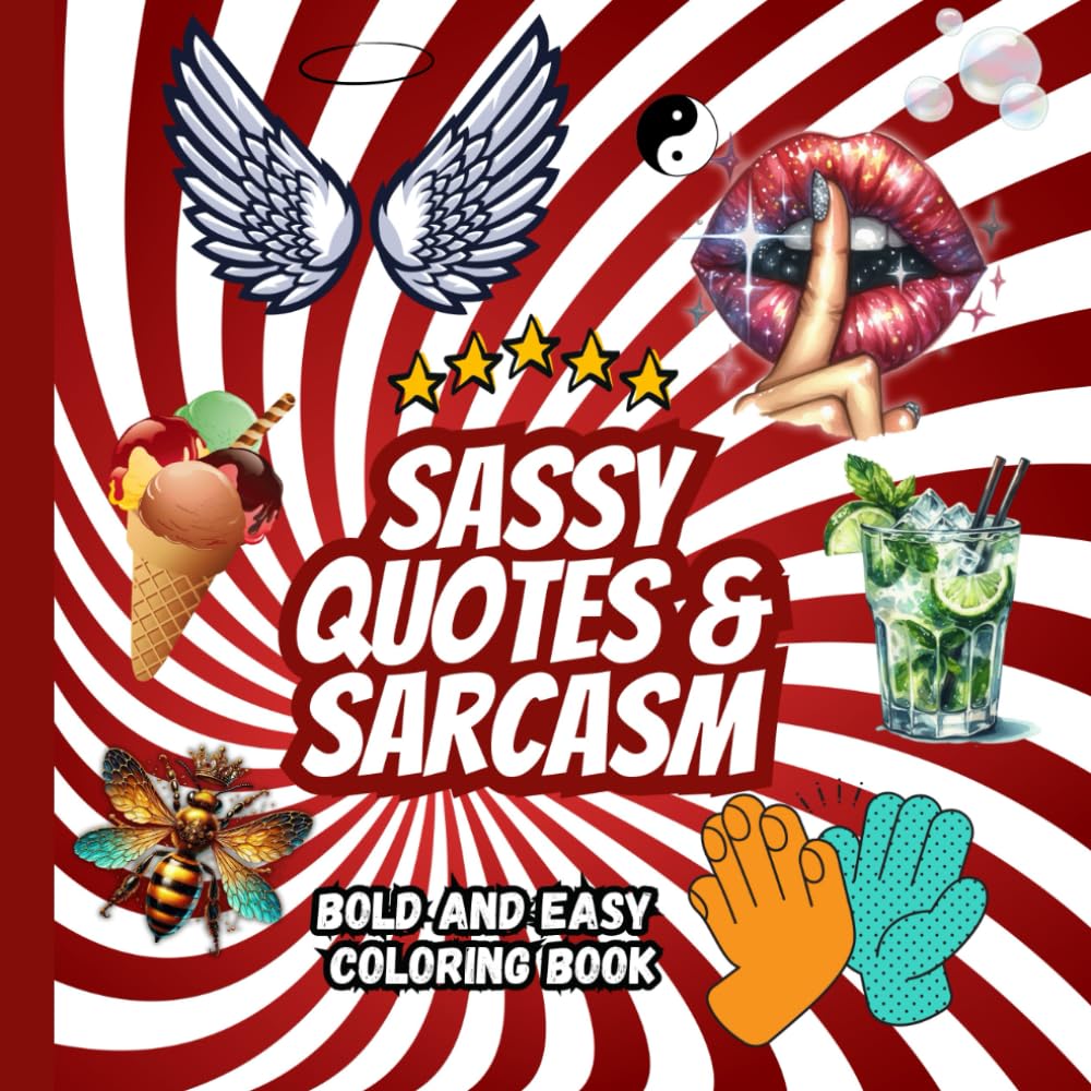 Sassy Quotes & Sarcasm: A Stress-Relieving Coloring Book for Adults with Funny Quotes, Sarcastic Sayings and Motivational Humor: 40 Unique Bold and ... Designs for Relaxation and Creative Therapy
