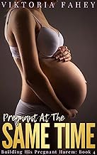 Pregnant At The Same Time: Building His Pregnant Harem Book 4 (Pregnant Erotica Short Stories)