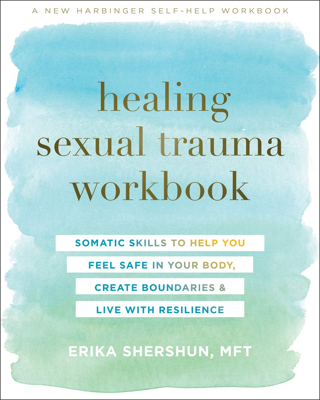 Healing Sexual Trauma Workbook : Somatic Skills to Help You Feel Safe in Your Body, Create Boundaries, and Live with Resilience