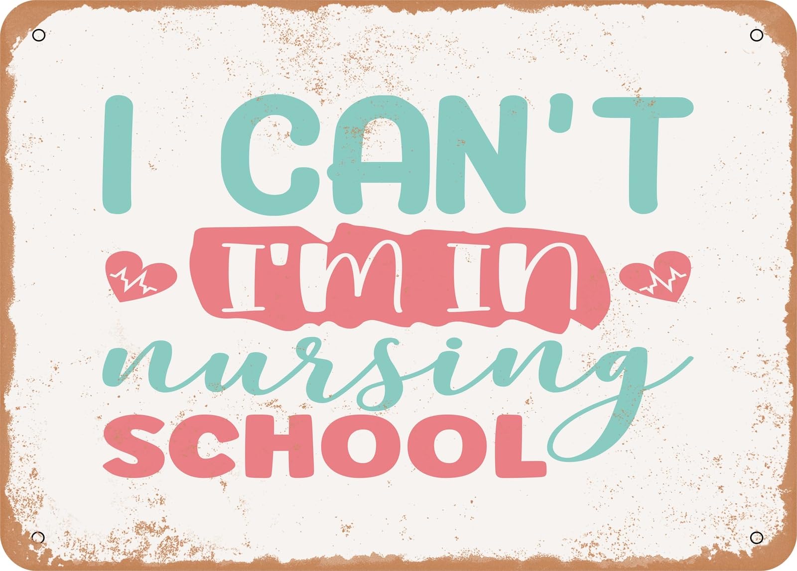 Miaomansenstore Metal Sign - I Cant I'm In Nursing School - 2 - Vintage Rusty Look Sign Home Decor