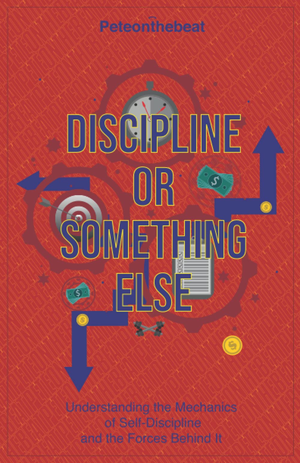 Discipline or Something Else: Understanding the Mechanics of Self-Discipline and the Forces Behind it