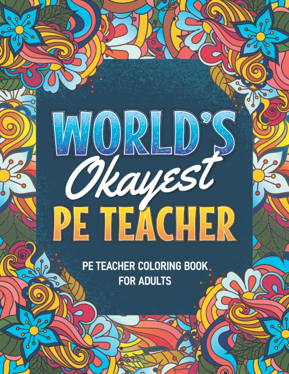 Pe Teacher Gifts: Pe Teacher Coloring Book For Adults: A Snarky & Humorous Pe Teacher Adult Coloring Book for Stress Relief & Relaxation, Filled with ... Pe Teacher) Pe Teacher Gifts for Women, Men