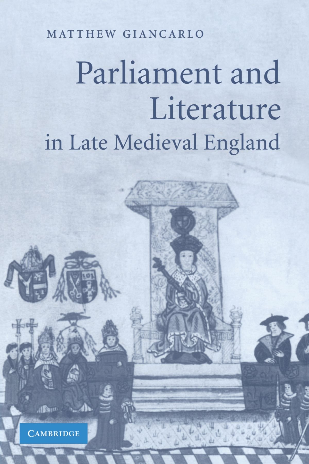 Parliament and Literature in Late Medieval England: 64 (Cambridge Studies in Medieval Literature, Series Number 64)