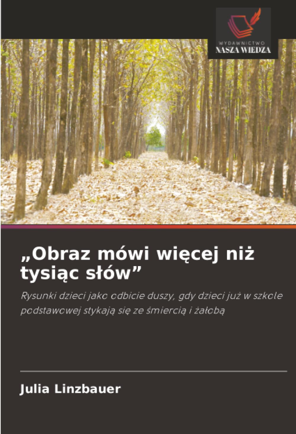 "Obraz mówi więcej niż tysiąc slów": Rysunki dzieci jako odbicie duszy, gdy dzieci ju¿ w szkole podstawowej stykaj¿ si¿ ze ¿mierci¿ i ¿a¿ob¿