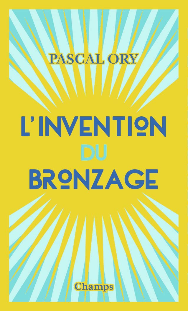L'invention du bronzage: Essai d'une histoire culturelle