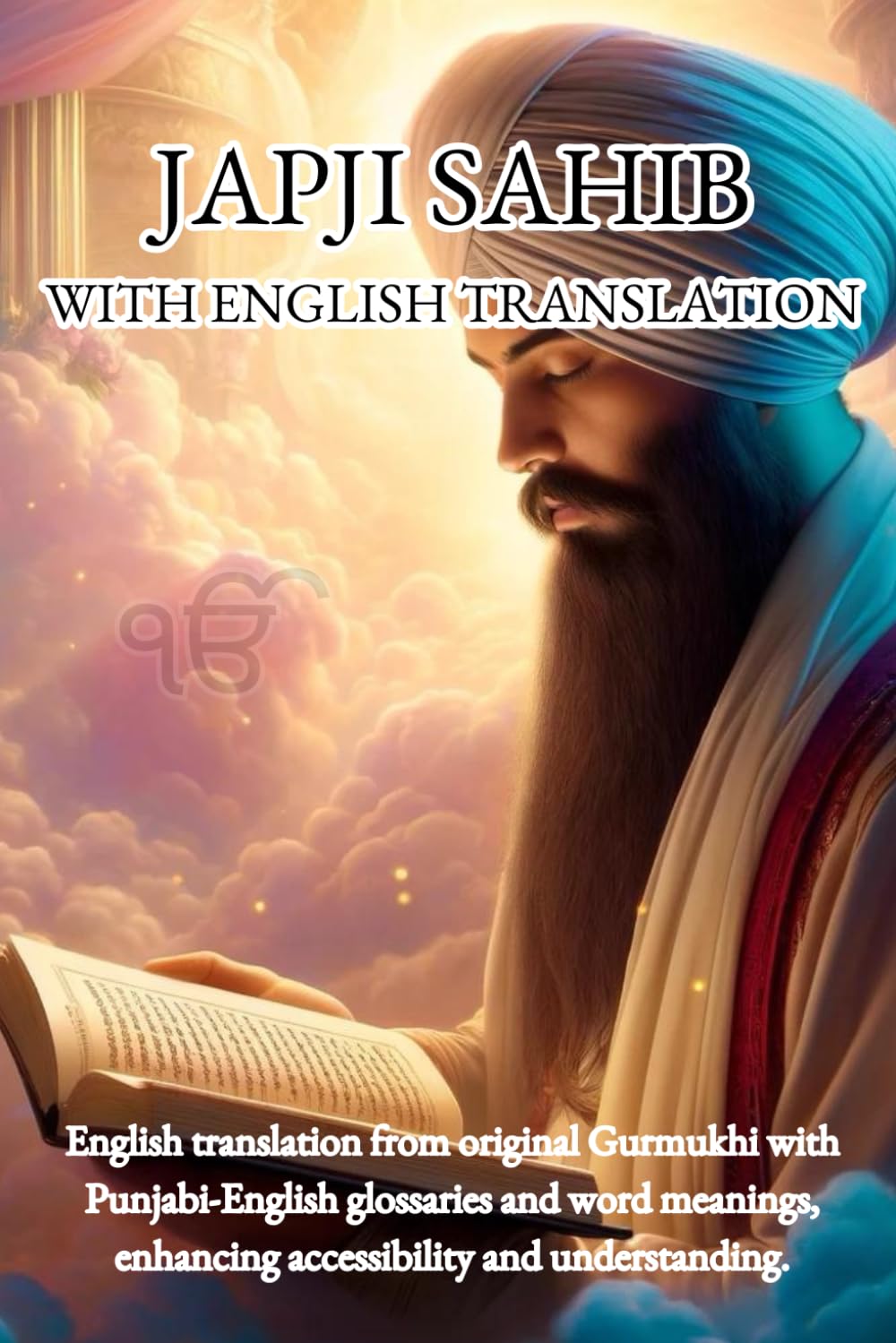 Japji Sahib - English Translation from the Original Gurmukhi: Enriched with Punjabi-English glossaries, offering both word-by-word meanings and ... (Nitnem Morning Prayers Translations)