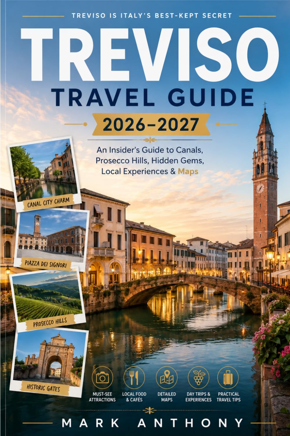 Treviso Travel Guide 2026–2027: An Insider's Guide to Canals, Prosecco Hills, Hidden Gems, Local Experiences & Maps