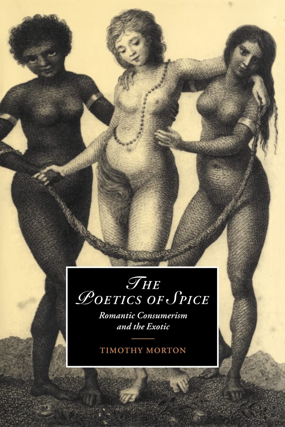 The Poetics of Spice: Romantic Consumerism and the Exotic: 42 (Cambridge Studies in Romanticism, Series Number 42)