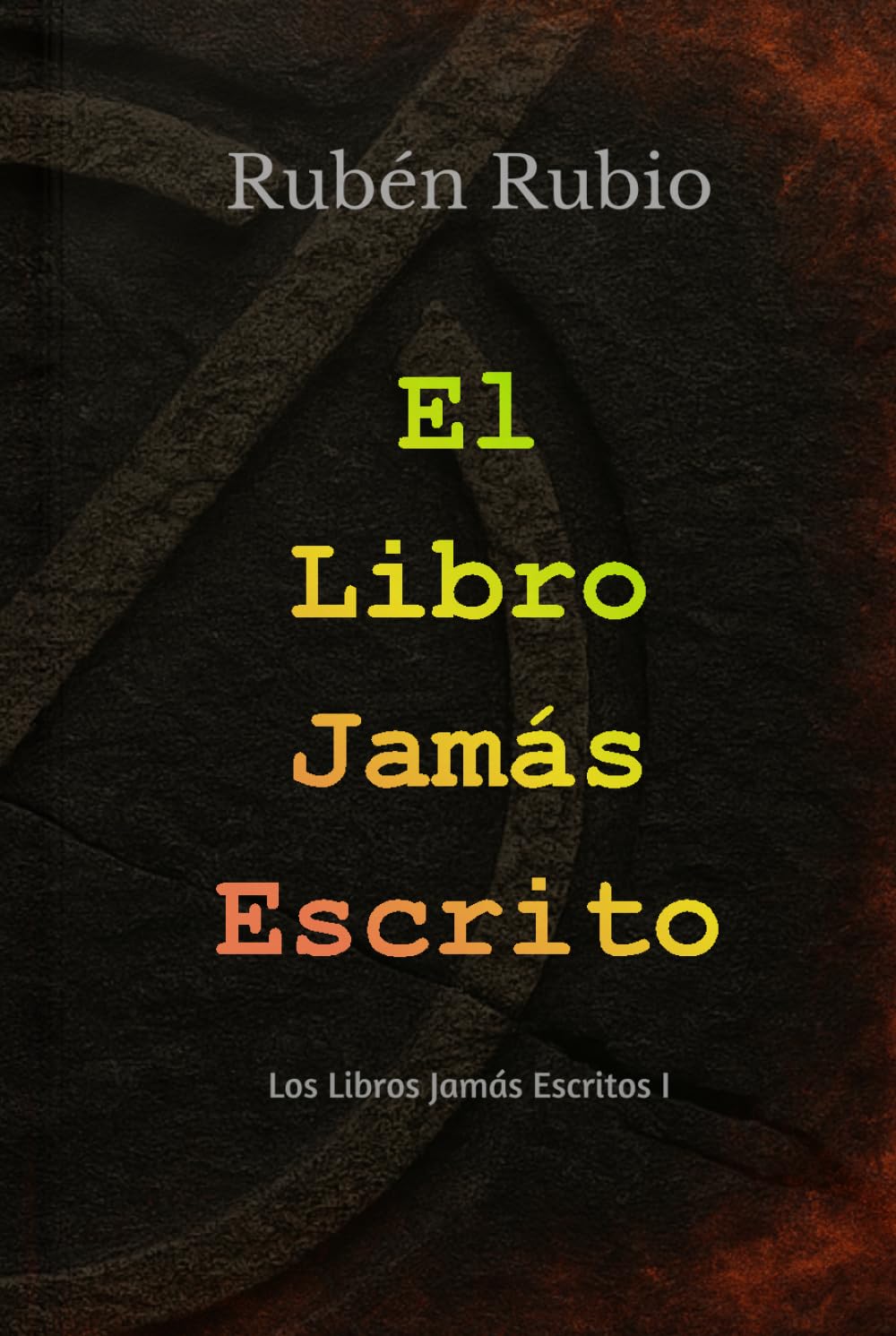 El Libro Jamás Escrito: Un secreto oculto en los libros. Una búsqueda que puede cambiar la historia. (Los Libros Jamás Escritos)