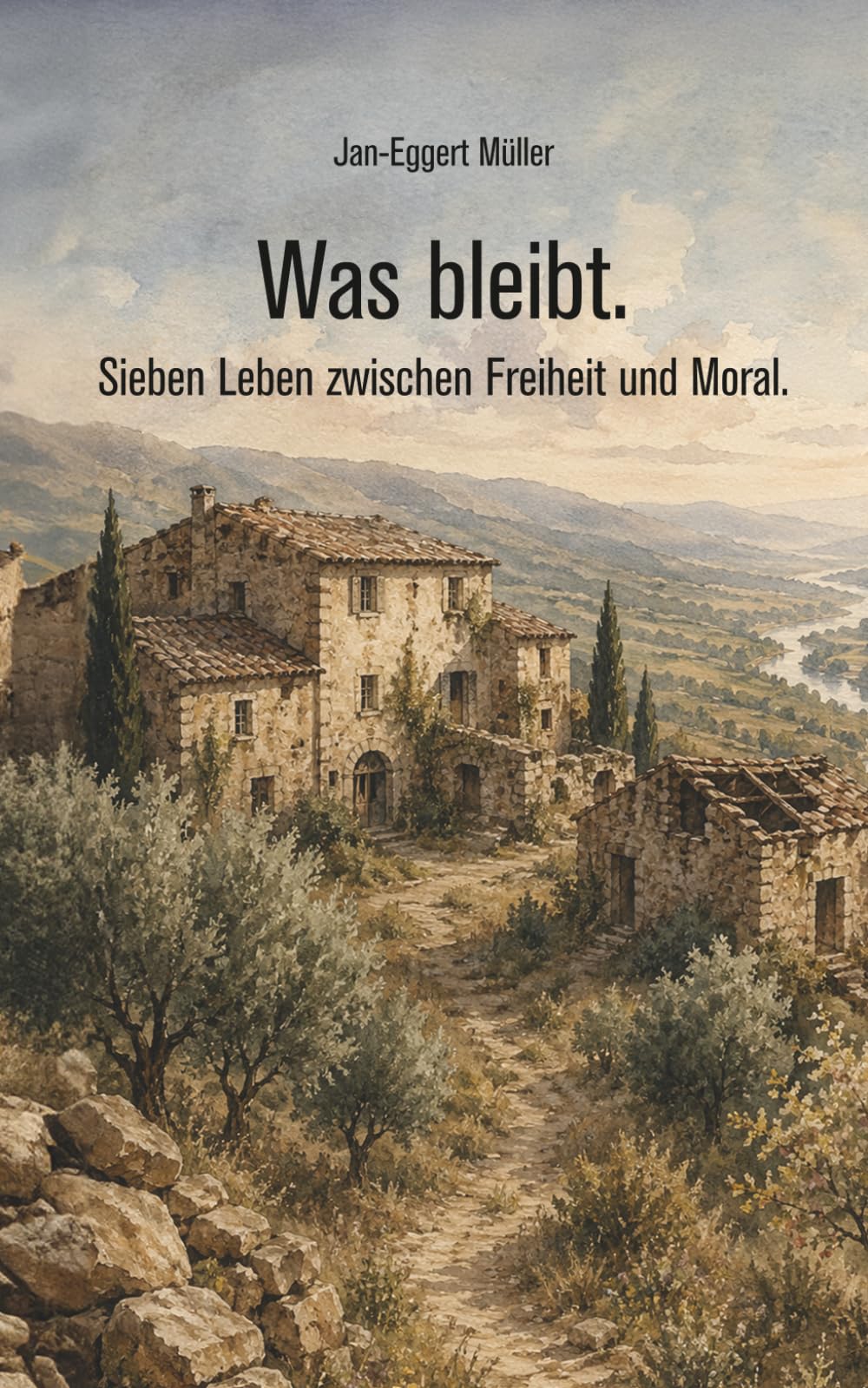 Was bleibt.: Sieben Leben zwischen Freiheit und Moral