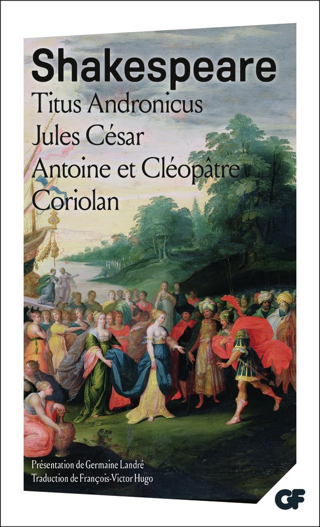 Titus Andronicus - Jules César - Antoine et Cléopâtre - Coriolan (Littérature et civilisation)