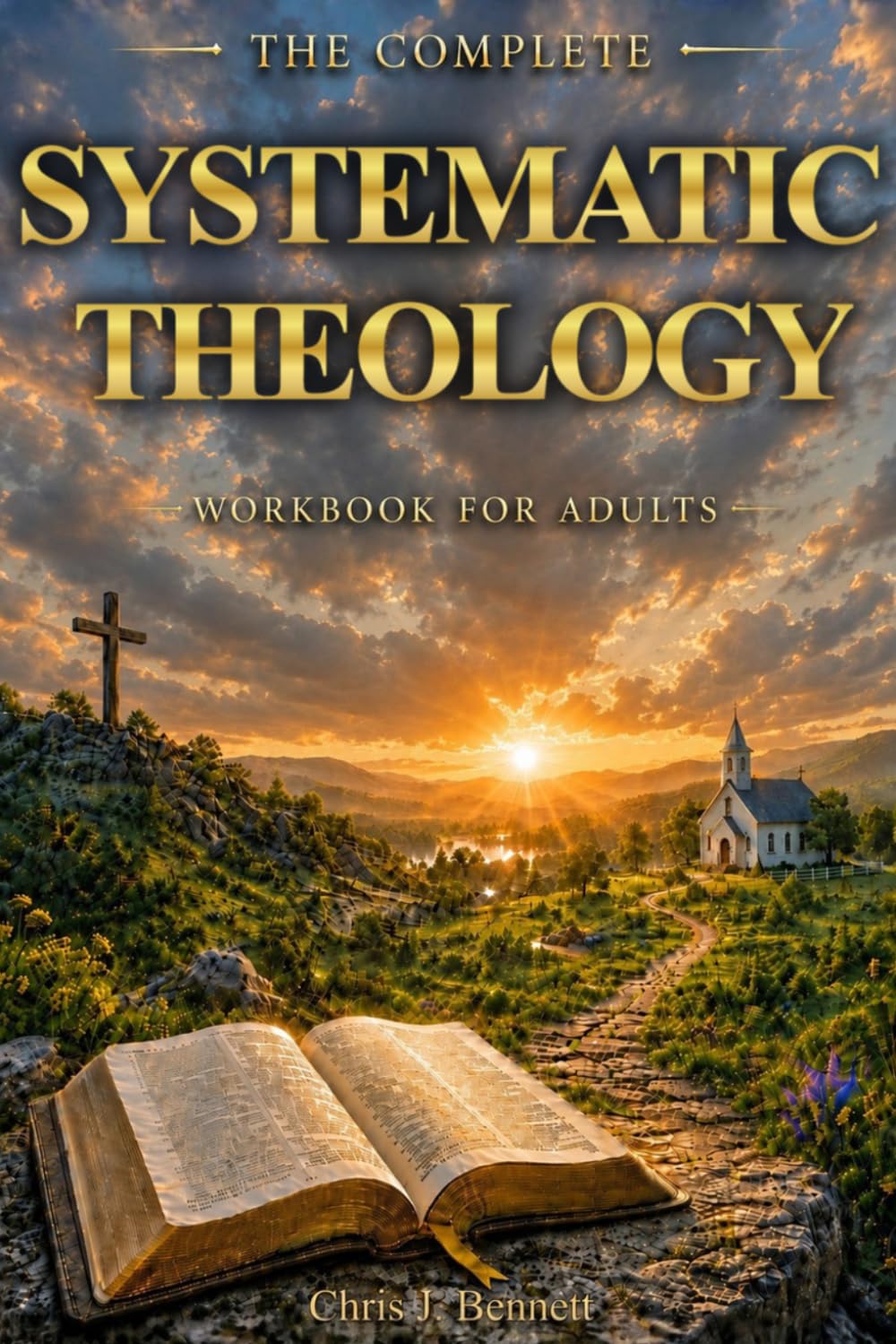 The Complete Systematic Theology Workbook for Adults: A 52-Week Bible Anchored Blueprint to Master Christian Doctrine, Defend Your Faith, and Lead Your Family with Confidence
