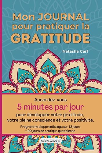 Mon Journal pour Pratiquer la GRATITUDE: 5 MINUTES PAR JOUR pour cultiver BIEN-ÊTRE et CONFIANCE EN SOI - Programme d’Apprentissage sur 12 Jours + 90 ... Quotidienne - Citations Positives Inspirantes