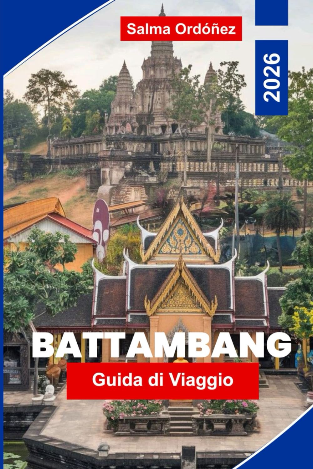 Battambang Guida di viaggio 2026: Scopri l'architettura coloniale, la vita sul fiume, la cucina locale, le attrazioni culturali e consigli pratici per il tuo viaggio in Cambogia