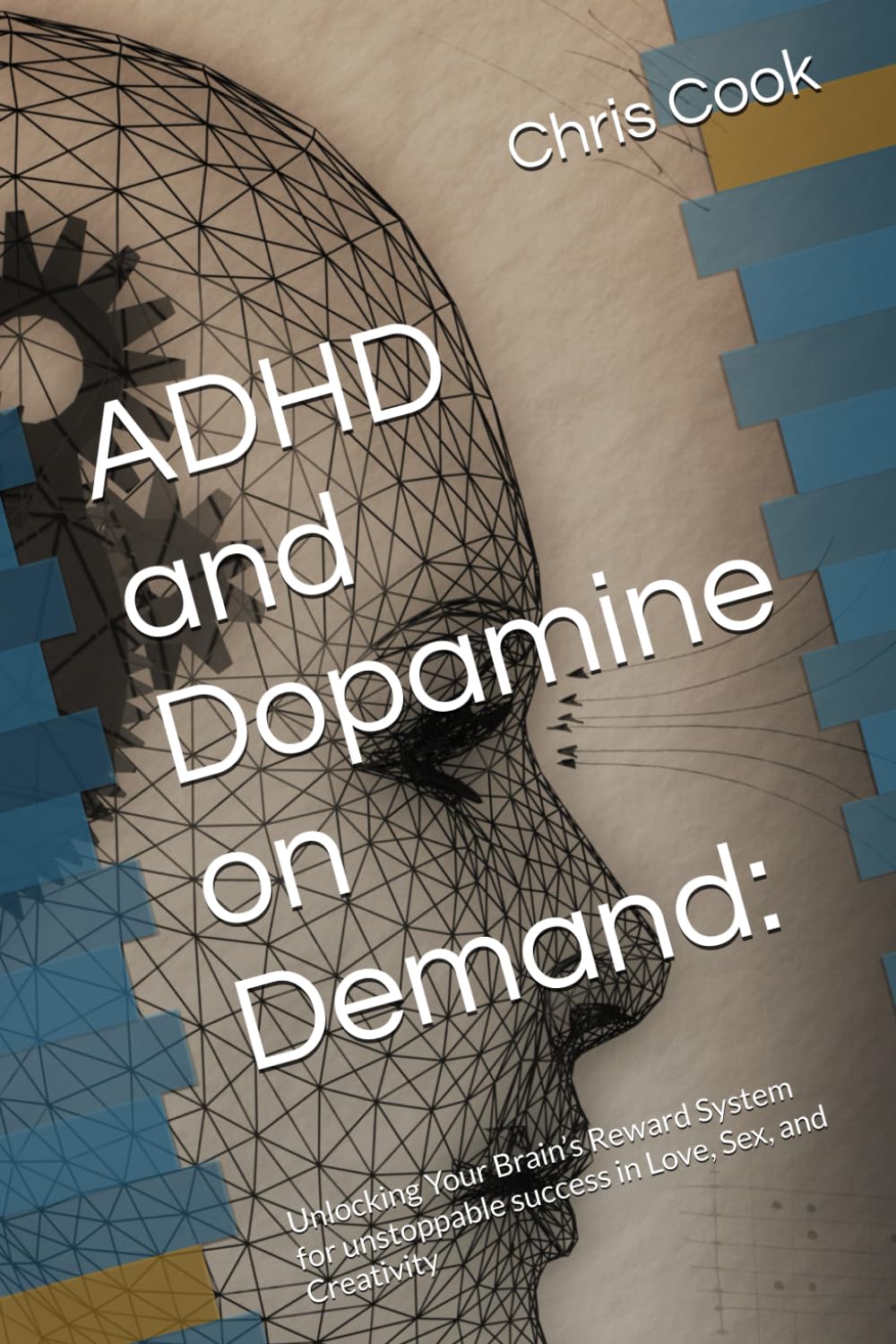 ADHD and Dopamine on Demand:: Unlocking Your Brain’s Reward System for unstoppable success in Love, Sex, and Creativity
