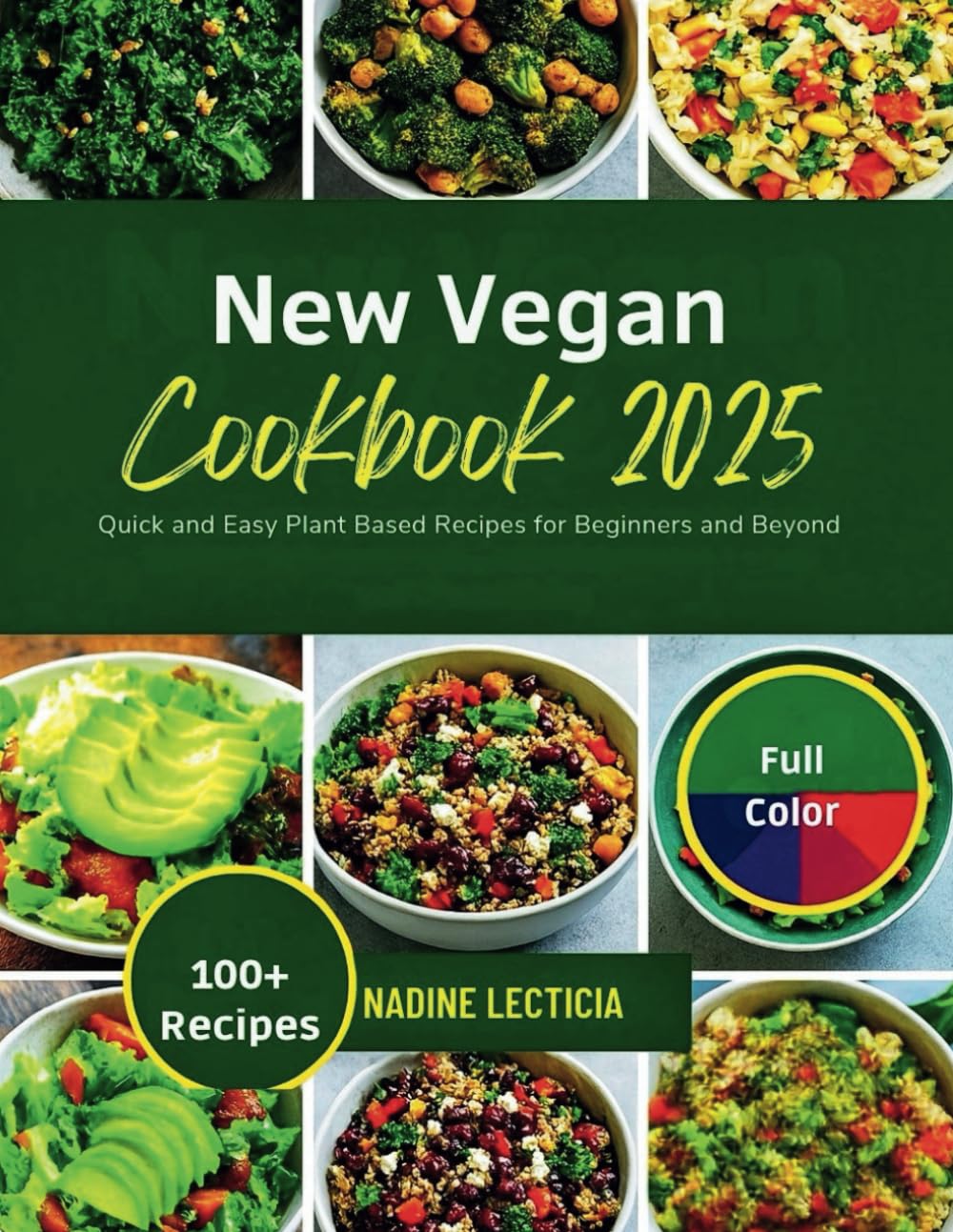 NEW VEGAN COOKBOOK 2025: Quick and Easy Plant Based Recipes for Beginners and Beyond