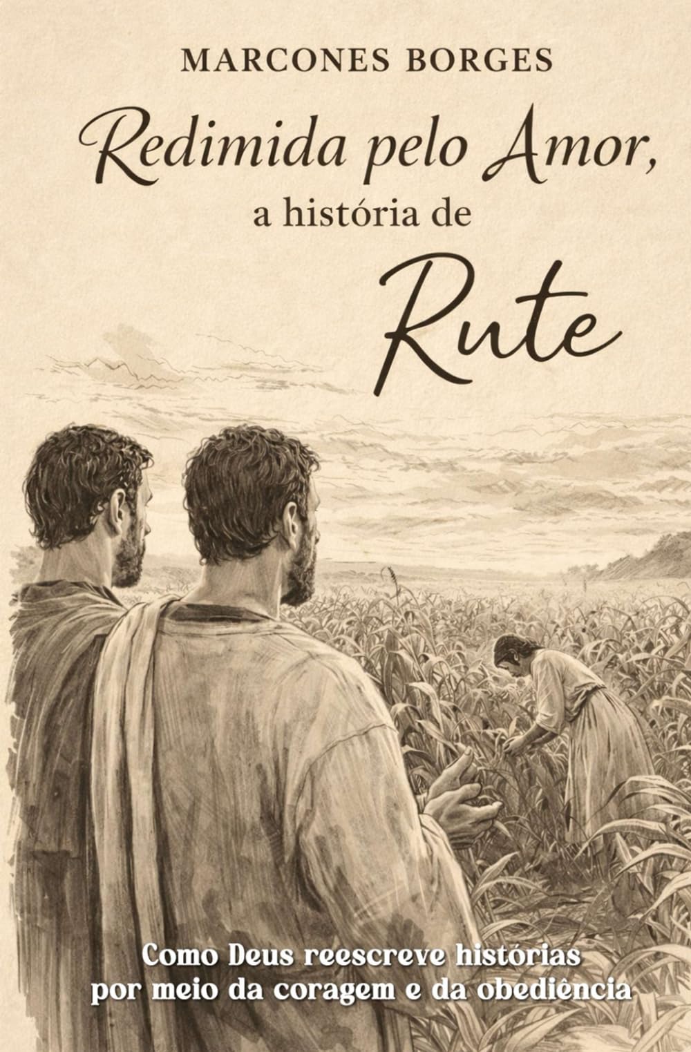 Redimida pelo amor, a história de Rute: Como Deus reescreve destinos por meio da coragem e da obediência.