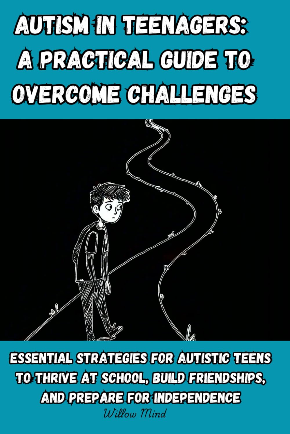 Autism in Teenagers: A Practical Guide to Overcome Challenges: Essential Strategies for Autistic Teens to Thrive at School, Build Friendships, and Prepare for Independence