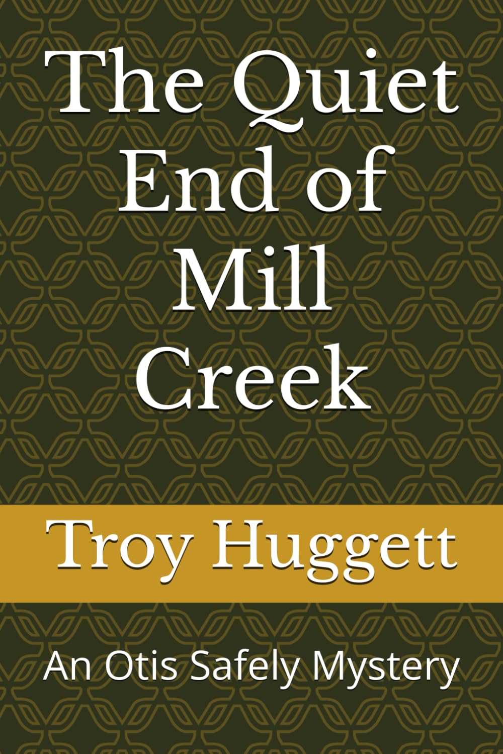 The Quiet End of Mill Creek: An Otis Safely Mystery