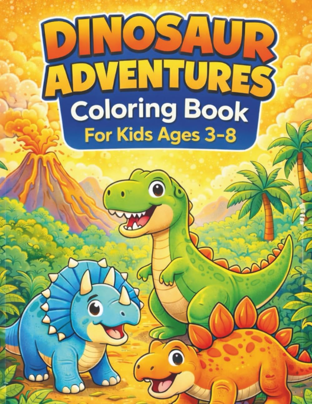 Dinosaur Adventures Coloring Book For Kids Ages 3–8: Fun & Easy Coloring Pages with Friendly Dinosaurs