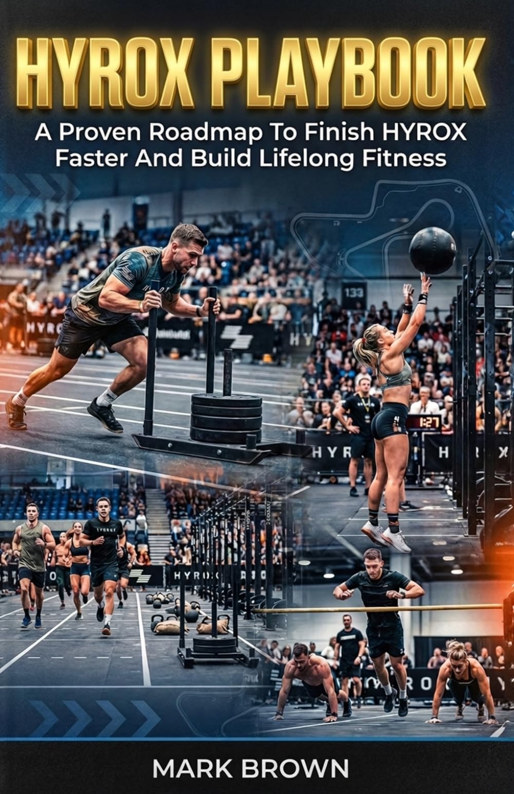 HYROX Playbook: A Proven Roadmap To Finish HYROX Faster And Build Lifelong Fitness: 1 (HYROX Performance Series)