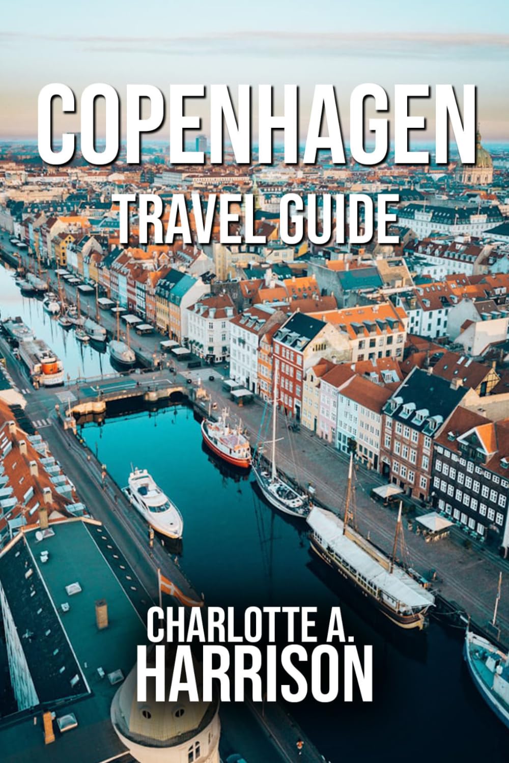 COPENHAGEN TRAVEL GUIDE: Exploring the Heart of Denmark’s Culture, Design and Sustainability