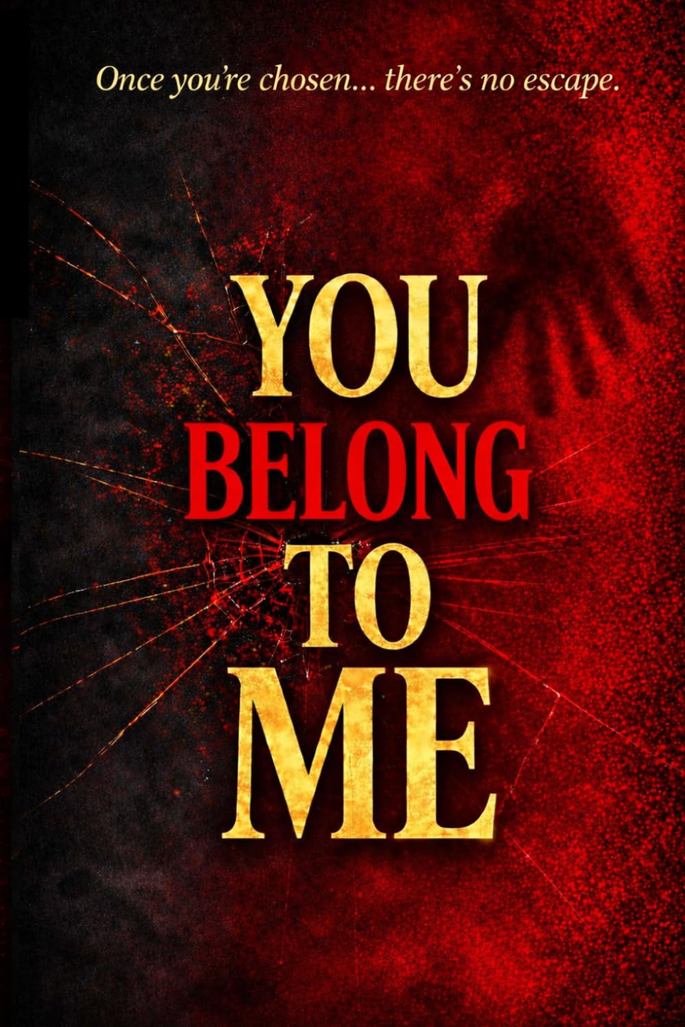 YOU BELONG TO ME: A Dark Psychological Thriller of Obsession and Control
