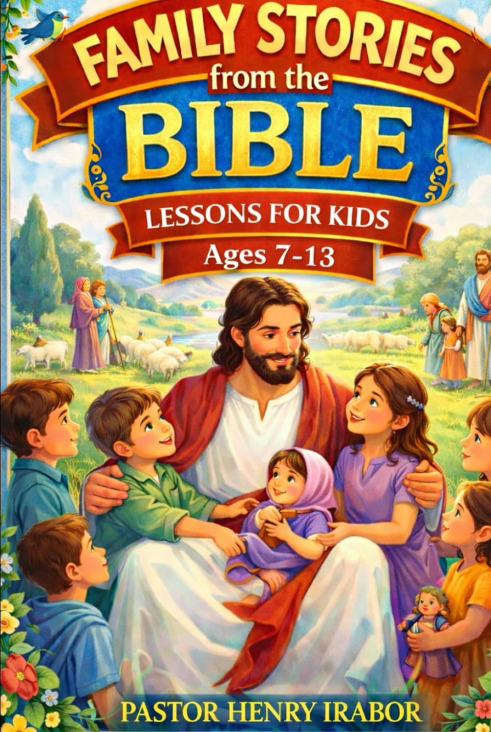 Family Stories from the Bible: Lessons for Kids Ages 7–13