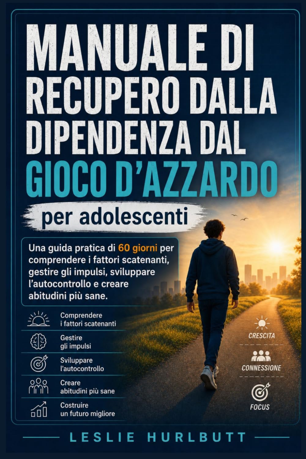 Manuale di recupero dalla dipendenza dal gioco d'azzardo per adolescenti: Una guida pratica di 60 giorni per comprendere i fattori scatenanti, gestire gli impulsi, sviluppare l'autocontrollo e creare