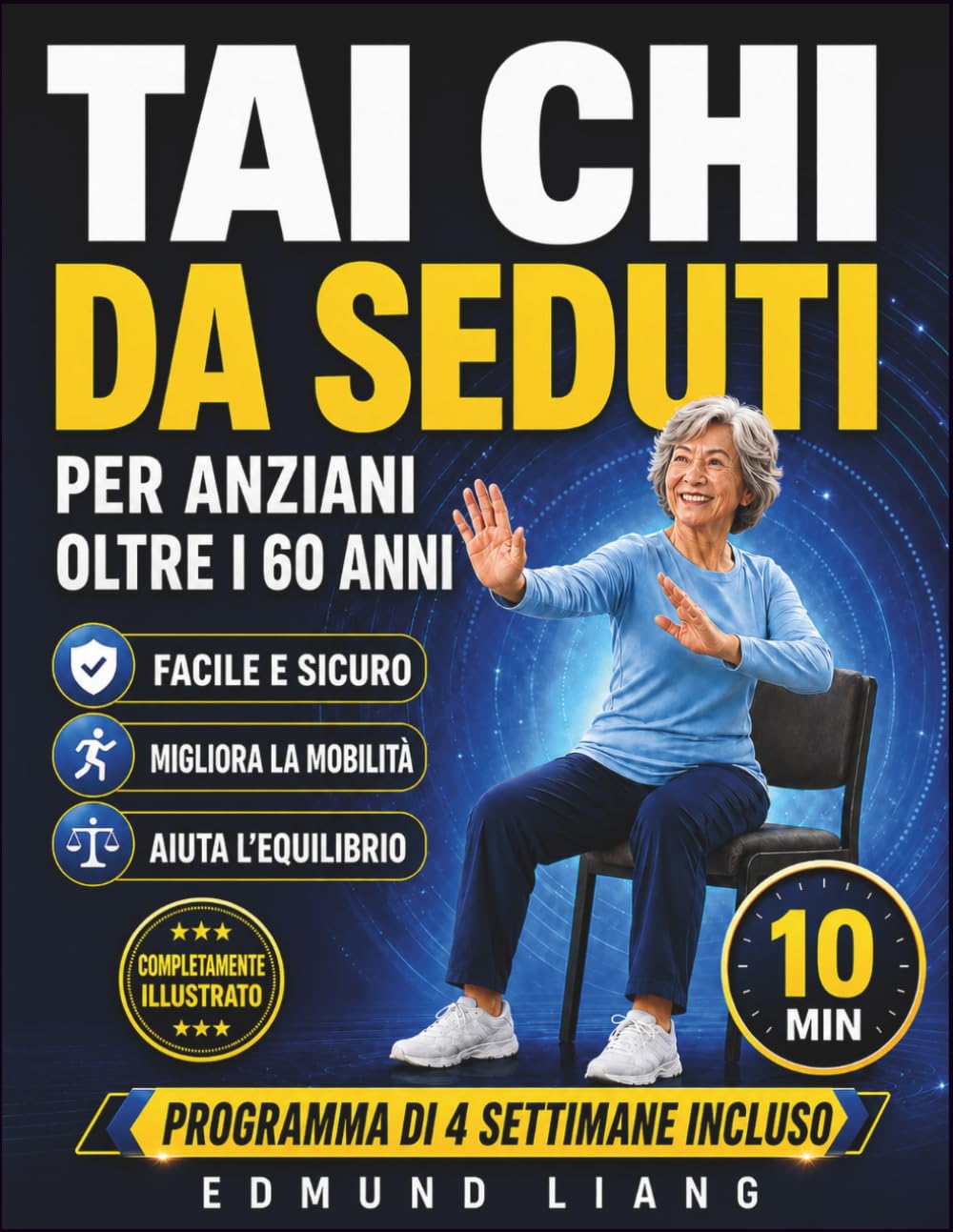 TAI CHI DA SEDUTI PER ANZIANI OLTRE I 60 ANNI: Semplici esercizi da seduti per migliorare equilibrio, flessibilità, respirazione e mobilità quotidiana, con illustrazioni e programma di 4 settimane