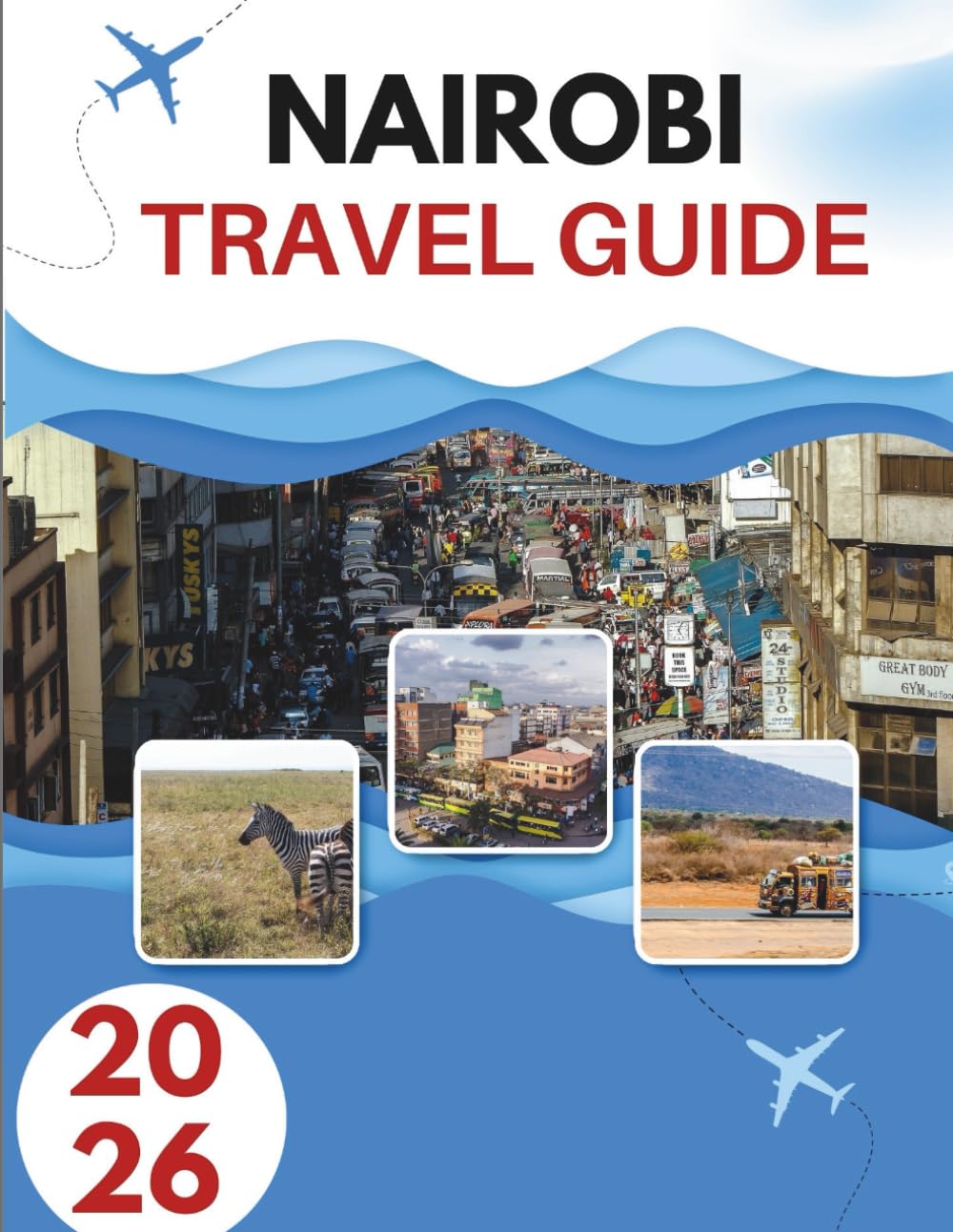 NAIROBI TRAVEL GUIDE 2026: Where Wildlife Meets The City Lights