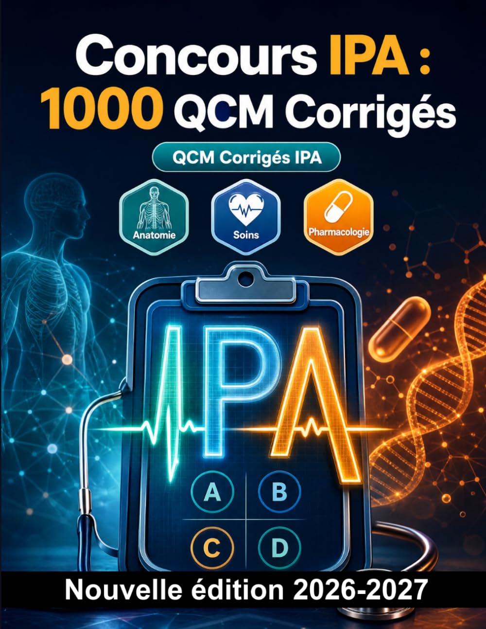 Concours IPA : 1000 QCM Corrigés: Maîtrise des mécanismes pharmacologiques, calculs de doses, évaluation clinique et protocoles de sécurité patient pour réussir vos épreuves
