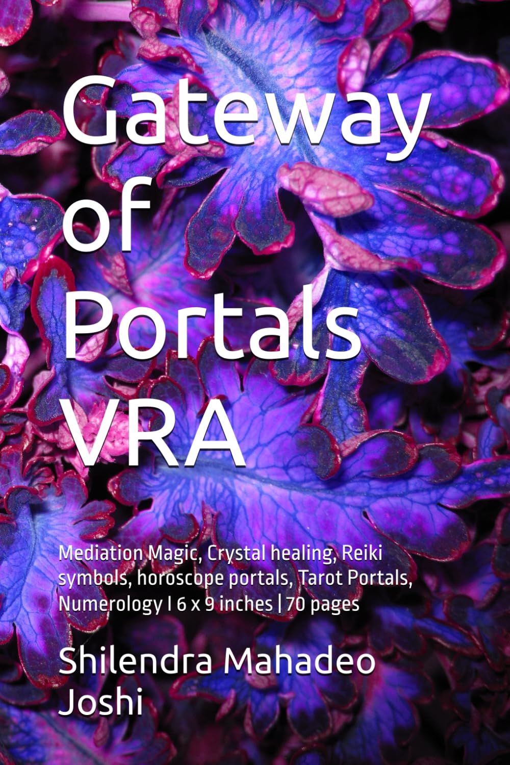 Gateway of Portals VRA: Mediation Magic, Crystal healing, Reiki symbols, horoscope portals, Tarot Portals, Numerology I 6 x 9 inches | 70 pages (Universal change on Globe Ancient to Modern Form)