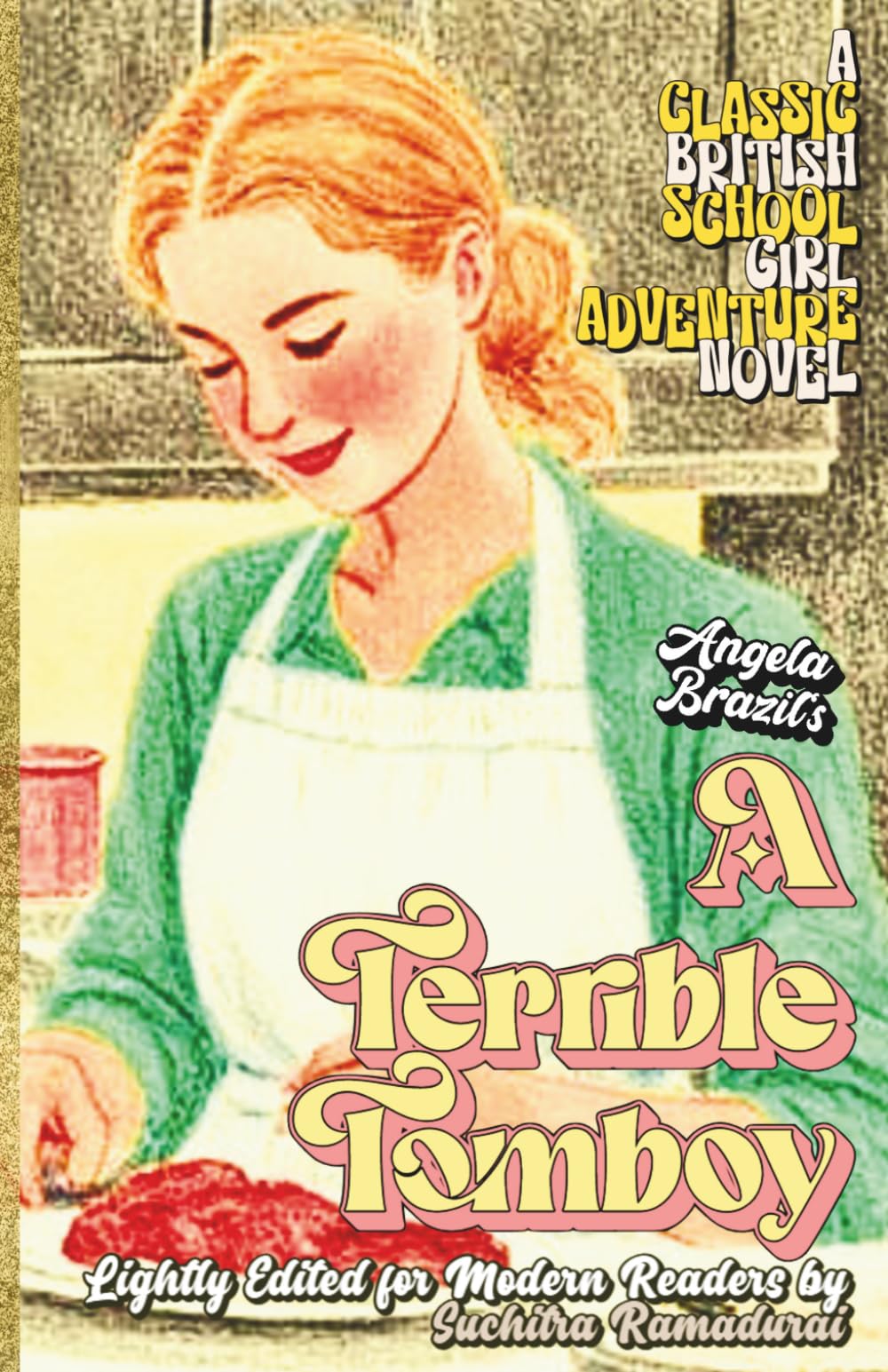 'A TERRIBLE TOMBOY' by Angela Brazil; Lightly Edited for Modern Readers by Suchitra Ramadurai; Softcover; Travel-friendly Size 5.5x8.5": A Classic ... Novel (Classic Schoolgirl Adventure Novels)