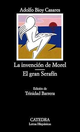 La invención de Morel; El gran Serafín: 161 (Letras Hispánicas) Libros,Literatura y ficción,Historias cortas y antologías
