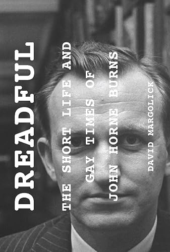 Dreadful: The Short Life and Gay Times of John Horne Burns