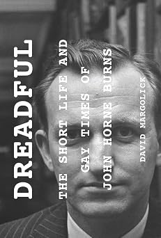Dreadful The Short Life and Gay Times of John Horne Burns