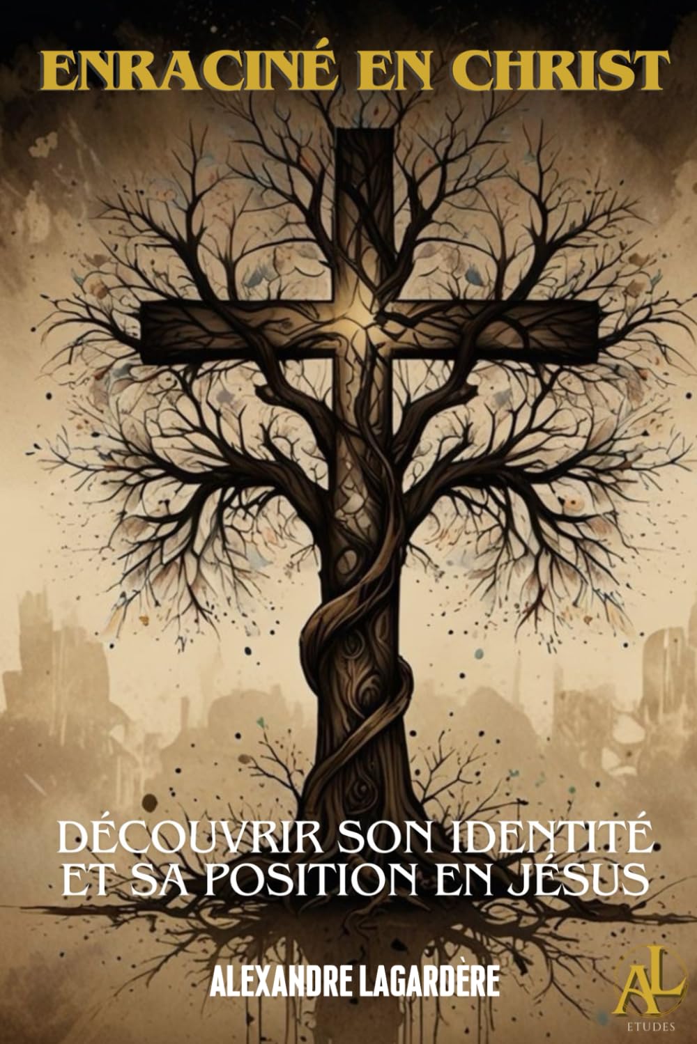 Enraciné en Christ: Découvrir son identité et sa position en Jésus